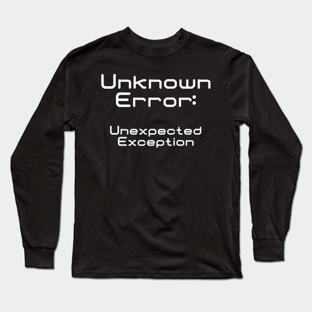 Unknown Error Unexpected Exception | Computer Engineer Code Data Debug White Long Sleeve T-Shirt by aRtVerse